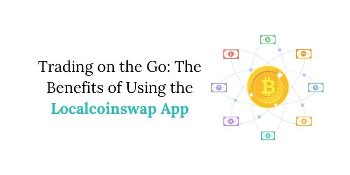 Trading on the Go: The Benefits of Using the Localcoinswap App